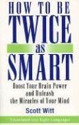 Beispielbild fr How to Be Twice as Smart: Boosting Your Brainpower and Unleashing the Miracles of Your Mind zum Verkauf von Wonder Book