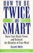 Stock image for How to Be Twice as Smart: Boosting Your Brain Power & Unleashing the Miracle of Your Mind for sale by ThriftBooks-Atlanta