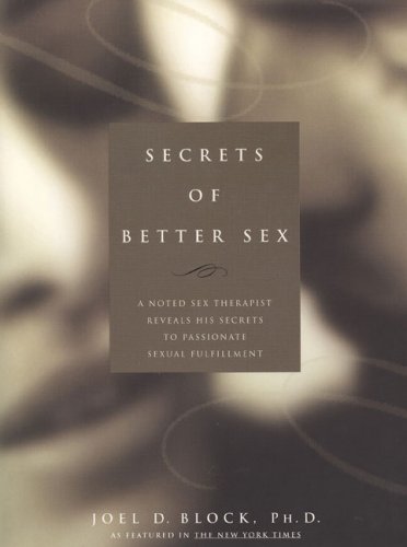 Beispielbild fr Secrets of Better Sex : A Noted Sex Therapist Reveals His Secrets to Passionate Sexual Fulfillment zum Verkauf von Wonder Book