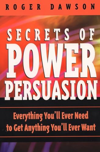 Beispielbild fr Secrets of Power Persuasion: Everything You'll Ever Need to Get Anything You'll Ever Want zum Verkauf von SecondSale