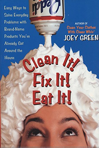 9780735202955: Clean It! Fix It! Eat It!: Easy Ways to Solve Everyday Problems with Brand-Name Products You've Already Got Around the House