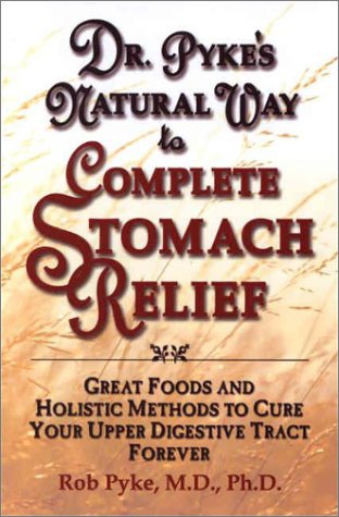 9780735202986: Dr. Pyke's Natural Way to Complete Stomach Relief: Great Foods and Holistic Methods to Cure Your Upper Digestive Tract Forever
