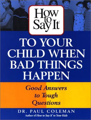 Beispielbild fr How to Say It to Your Child When Bad Things Happen : Good Answers to Tough Questions zum Verkauf von Better World Books