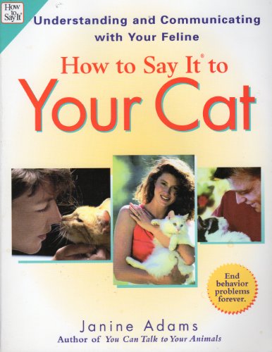 Stock image for How to Say it to Your Cat: Understanding and Communicating with Your Feline (How to Say It.) for sale by THE SAINT BOOKSTORE