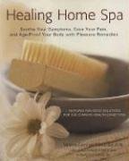 Stock image for Healing Home Spa : Soothe Your Symptoms, Ease Your Pain, and Age-Proof Your Body with Pleasure Remedies for sale by Better World Books