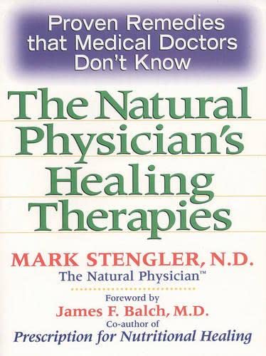Beispielbild fr Natural Physician's Healing Therapies : Proven Remedies That Medical Doctors Don't Know zum Verkauf von Better World Books: West