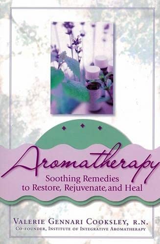 9780735203617: Aromatherapy:Soothing Remedies to Restore, Rejuvenate and Heal