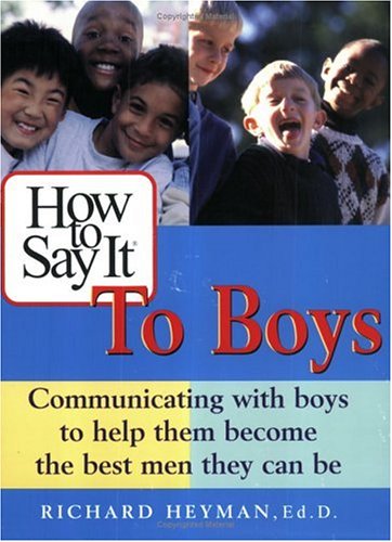 Beispielbild fr How to Say It to Boys: Communicating with Boys to Help Them Become the Best Men They Can Be zum Verkauf von Wonder Book