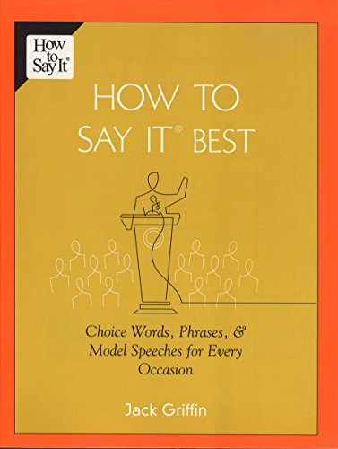 How To Say It Best: Choice Words, Phrases & Model Speeches for Every Occasion (9780735203891) by Griffin, Jack