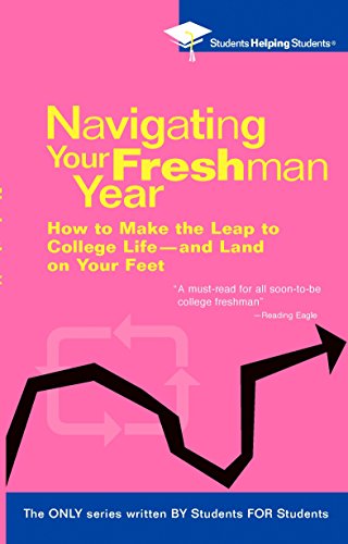 Imagen de archivo de Navigating Your Freshman Year: How to Make the Leap to College Life-and Land on Your Feet (STUDENTS HELPING STUDENTS) a la venta por BooksRun