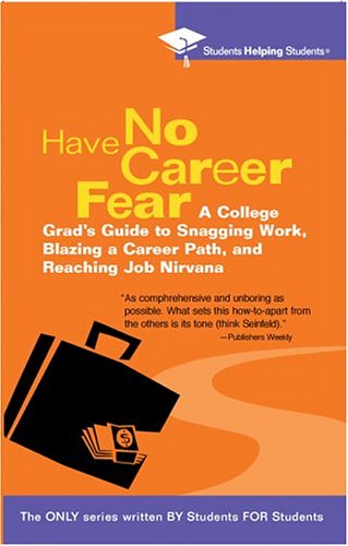 Imagen de archivo de Have No Career Fear: A College Grad's Guide to Snagging Work, Blazing a Career Path, and Reaching (STUDENTS HELPING STUDENTS) a la venta por SecondSale