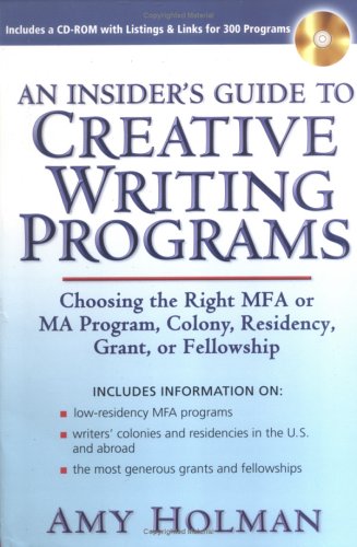 Beispielbild fr AN Insider's Guide to Creative Writing Programs: Choosing the Right MFA or MA Program, Colony, Residency, Grant or Fellowship zum Verkauf von Wonder Book