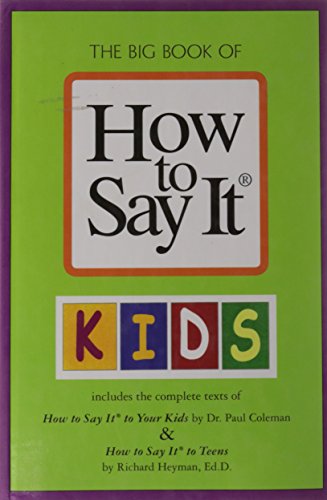 Beispielbild fr The Big Book of How to Say It Kids (includes the complete Texts of How to Say It to Your Kids & How to Say It to Teens) zum Verkauf von SecondSale