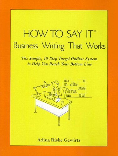 Imagen de archivo de How To Say It (R) Business Writing That Works: The Simple, 10-Step Target Outline System to Help you ReachYour Bottom Line a la venta por Wonder Book