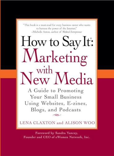 Beispielbild fr How to Say It: Marketing with New Media: A Guide to Promoting Your Small Business Using Websites, E-zines, Blogs, and Podcasts (How to Say It. (Paperback)) zum Verkauf von Wonder Book