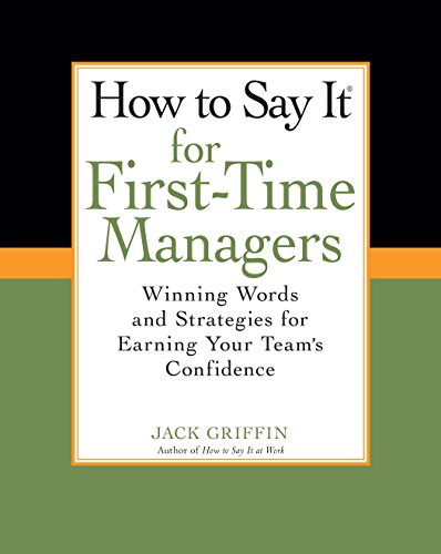 Stock image for How To Say It for First-Time Managers: Winning Words and Strategies for Earning Your Team's Confidence for sale by Indiana Book Company