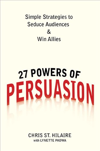 Stock image for 27 Powers of Persuasion : Simple Strategies to Seduce Audiences and Win Allies for sale by Better World Books