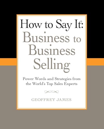 Beispielbild fr How to Say It: Business to Business Selling: Power Words and Strategies fro m the World's Top Sales Experts (How to Say It. zum Verkauf von Infinity Books Japan
