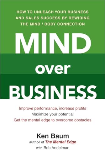 Mind Over Business: How to Unleash Your Business and Sales Success by Rewiring the Mind/Body Connect ion (9780735204621) by Baum, Kenneth; Andelman, Bob