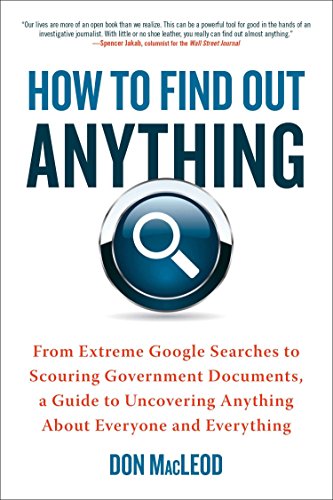 Beispielbild fr How to Find Out Anything: From Extreme Google Searches to Scouring Government Documents, a Guide to Uncovering Anything About Everyone and Everything zum Verkauf von Goodwill Books