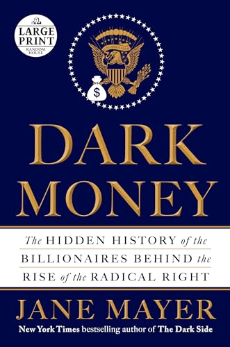 Stock image for Dark Money: The Hidden History of the Billionaires Behind the Rise of the Radical Right (Random House Large Print) for sale by Wonder Book