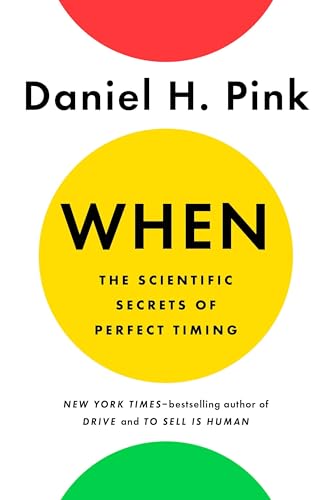 Imagen de archivo de When: The Scientific Secrets of Perfect Timing a la venta por Gulf Coast Books