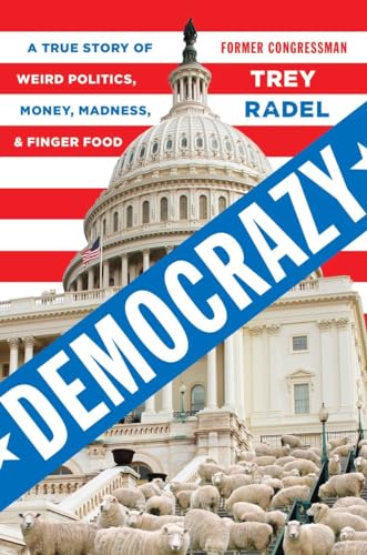 Beispielbild fr Democrazy: A True Story of Weird Politics, Money, Madness, and Finger Food zum Verkauf von Gulf Coast Books