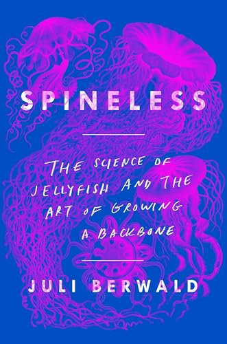 Beispielbild fr Spineless: The Science of Jellyfish and the Art of Growing a Backbone zum Verkauf von Goodwill Books