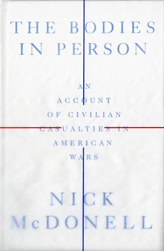 Beispielbild fr The Bodies in Person : An Account of Civilian Casualties in American Wars zum Verkauf von Better World Books