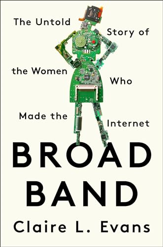 Beispielbild fr Broad Band: The Untold Story of the Women Who Made the Internet zum Verkauf von SecondSale
