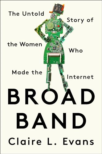 Imagen de archivo de Broad Band: The Untold Story of the Women Who Made the Internet a la venta por SecondSale