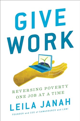 Beispielbild fr Give Work : Reversing Poverty One Job at a Time zum Verkauf von Better World Books