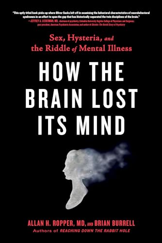 9780735214569: How the Brain Lost Its Mind: Sex, Hysteria, and the Riddle of Mental Illness