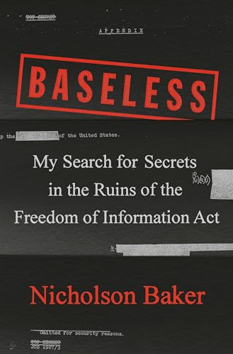 Imagen de archivo de Baseless: My Search for Secrets in the Ruins of the Freedom of Information Act a la venta por New Legacy Books