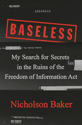 Stock image for Baseless: My Search for Secrets in the Ruins of the Freedom of Information Act for sale by SecondSale