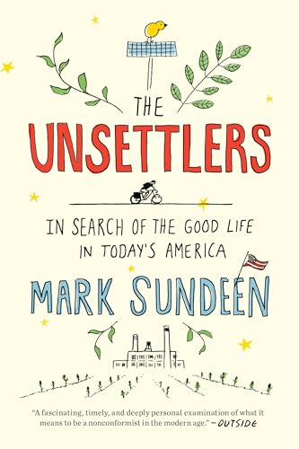 Beispielbild fr The Unsettlers: In Search of the Good Life in Today's America zum Verkauf von ZBK Books