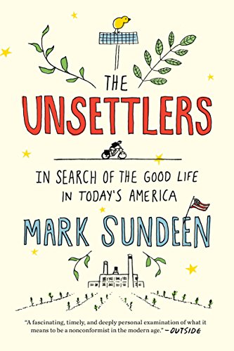 Stock image for The Unsettlers: In Search of the Good Life in Today's America for sale by ZBK Books