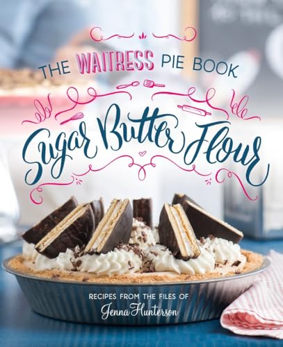 Imagen de archivo de Sugar, Butter, Flour: The Waitress Pie Cookbook a la venta por Goodwill of Colorado