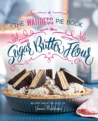 Stock image for Sugar, Butter, Flour: The Waitress Pie Cookbook for sale by ThriftBooks-Atlanta