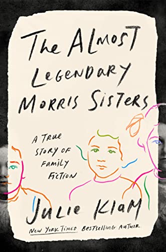 9780735216426: The Almost Legendary Morris Sisters: A True Story of Family Fiction