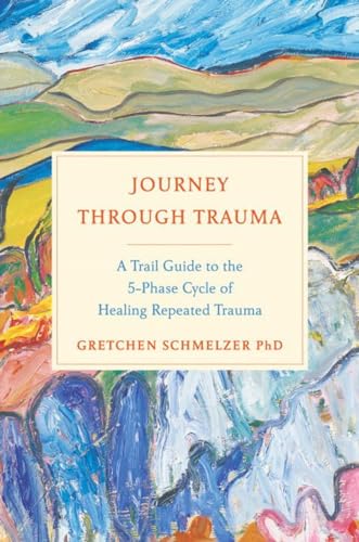 Imagen de archivo de Journey Through Trauma: A Trail Guide to the 5-Phase Cycle of Healing Repeated Trauma a la venta por HPB-Red