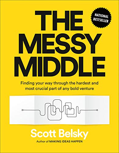 Stock image for The Messy Middle: Finding Your Way Through the Hardest and Most Crucial Part of Any Bold Venture for sale by SecondSale