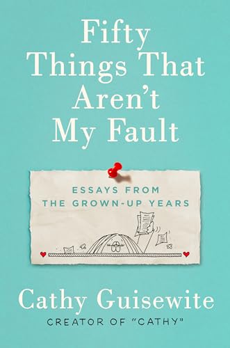 Beispielbild fr Fifty Things That Aren't My Fault : Essays from the Grown-Up Years zum Verkauf von Better World Books