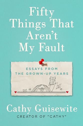 Stock image for Fifty Things That Aren't My Fault: Essays from the Grown-up Years for sale by SecondSale