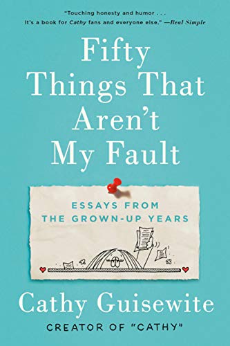 Imagen de archivo de Fifty Things That Aren't My Fault: Essays from the Grown-up Years a la venta por Gulf Coast Books