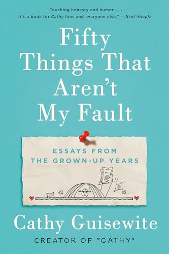 Stock image for Fifty Things That Aren't My Fault: Essays from the Grown-up Years for sale by Gulf Coast Books