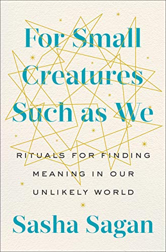 Beispielbild fr For Small Creatures Such as We: Rituals for Finding Meaning in Our Unlikely World zum Verkauf von Goodwill Books