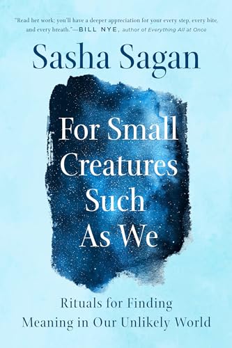 Beispielbild fr For Small Creatures Such as We: Rituals for Finding Meaning in Our Unlikely World zum Verkauf von Half Price Books Inc.