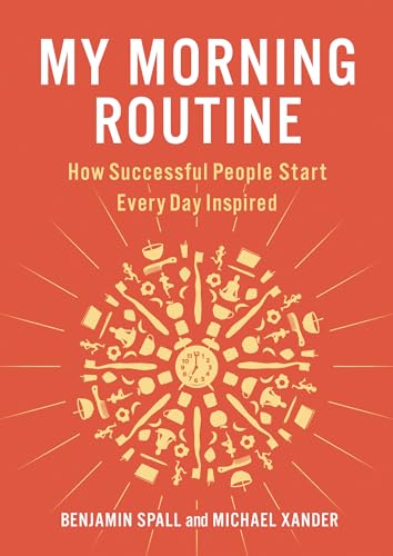 Beispielbild fr My Morning Routine : How Successful People Start Every Day Inspired zum Verkauf von Better World Books