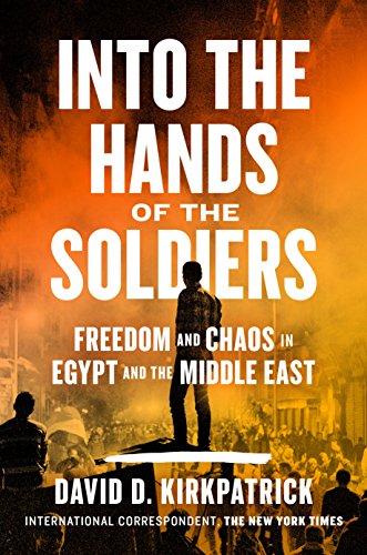 9780735220621: Into the Hands of the Soldiers: Freedom and Chaos in Egypt and the Middle East